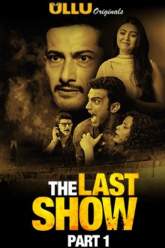 The Last Show Part 1 2021 Ullu Web Series Download Filmy4WEB